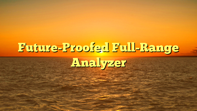 Future-Proofed Full-Range Analyzer